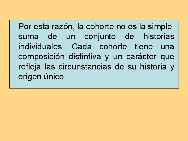 Por esta razón, la cohorte no es la simple suma de un conjunto de