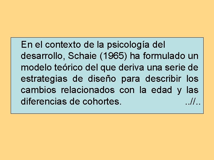 En el contexto de la psicología del desarrollo, Schaie (1965) ha formulado un modelo