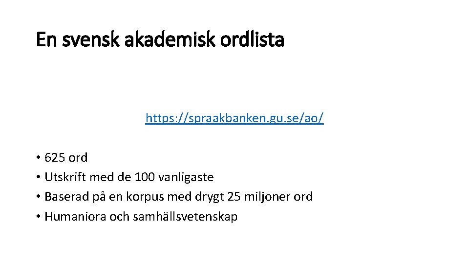 En svensk akademisk ordlista https: //spraakbanken. gu. se/ao/ • 625 ord • Utskrift med