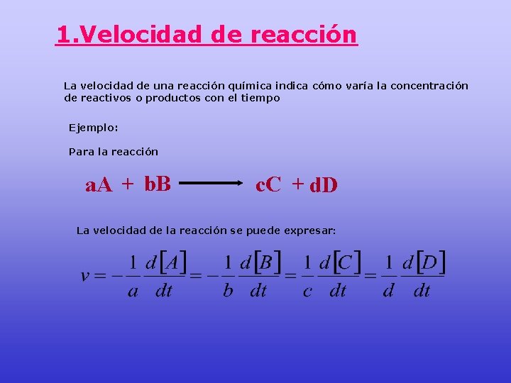 1. Velocidad de reacción La velocidad de una reacción química indica cómo varía la