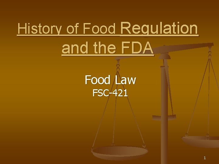 History of Food Regulation and the FDA Food Law FSC-421 1 