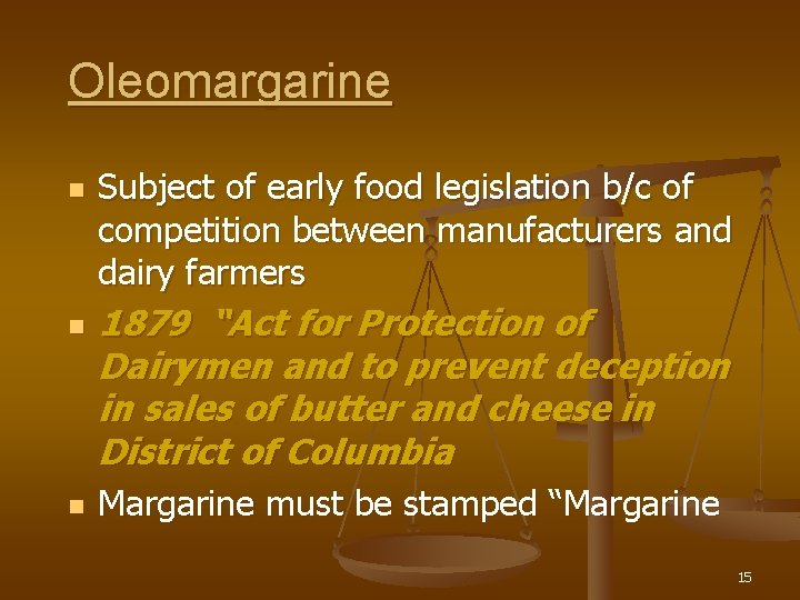 Oleomargarine n n n Subject of early food legislation b/c of competition between manufacturers Oleomargarine n n n Subject of early food legislation b/c of competition between manufacturers