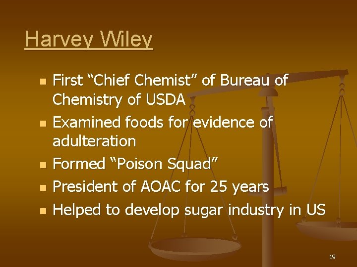 Harvey Wiley n n n First “Chief Chemist” of Bureau of Chemistry of USDA