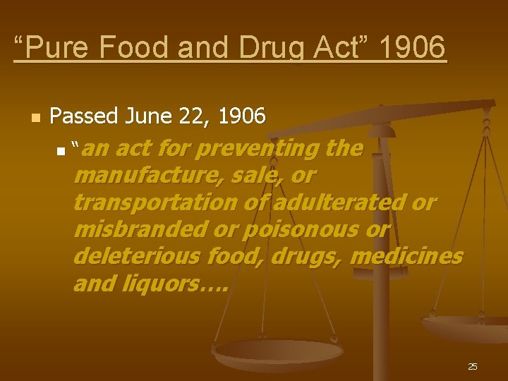 “Pure Food and Drug Act” 1906 n Passed June 22, 1906 n “an act “Pure Food and Drug Act” 1906 n Passed June 22, 1906 n “an act
