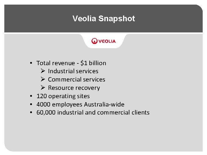 Veolia Snapshot • Total revenue - $1 billion Ø Industrial services Ø Commercial services