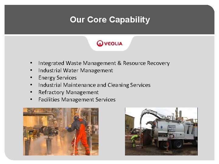 Our Core Capability • • • Integrated Waste Management & Resource Recovery Industrial Water