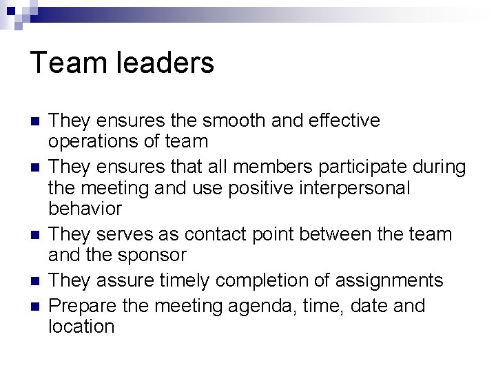 Team leaders n n n They ensures the smooth and effective operations of team