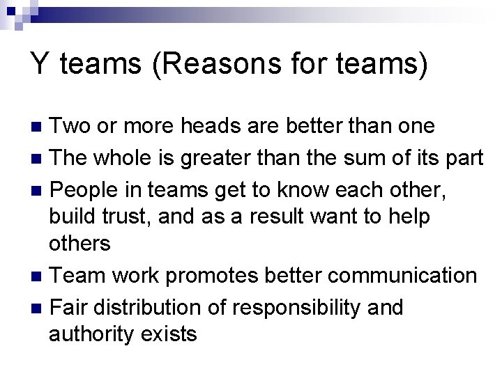 Y teams (Reasons for teams) Two or more heads are better than one n