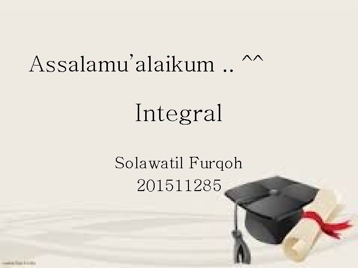 Assalamu’alaikum. . ^^ Integral Solawatil Furqoh 201511285 