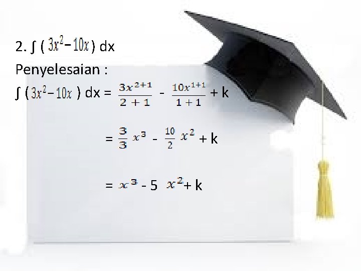 2. ∫ ( ) dx Penyelesaian : ∫( ) dx = - = -5