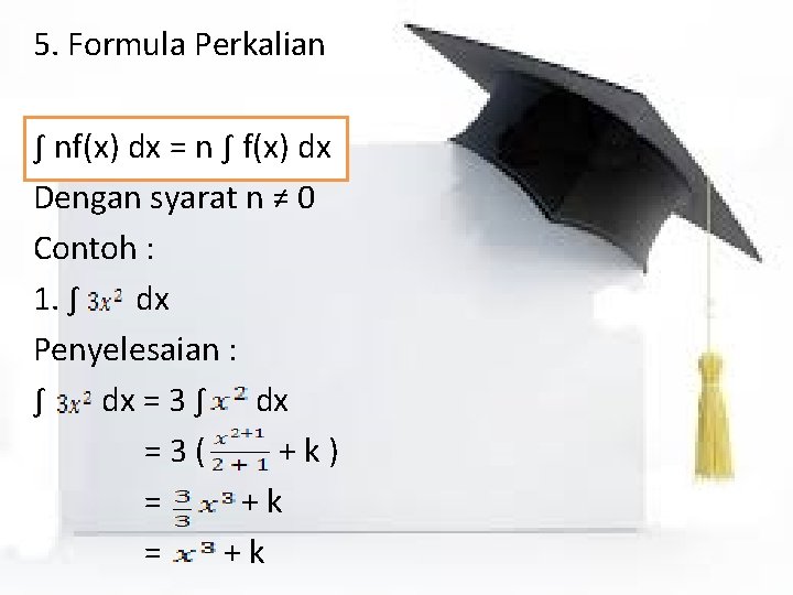 5. Formula Perkalian ∫ nf(x) dx = n ∫ f(x) dx Dengan syarat n