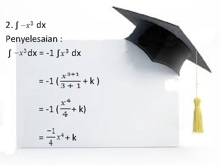 2. ∫ dx Penyelesaian : ∫ dx = -1 ( = +k) +k 