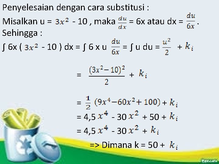 Penyelesaian dengan cara substitusi : Misalkan u = - 10 , maka = 6