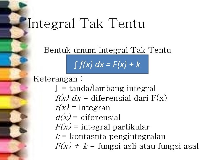 Integral Tak Tentu Bentuk umum Integral Tak Tentu ∫ f(x) dx = F(x) +