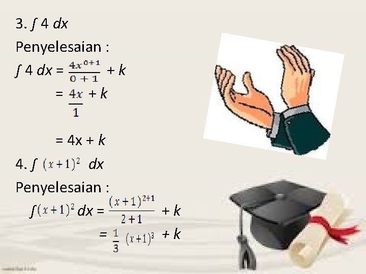 3. ∫ 4 dx Penyelesaian : ∫ 4 dx = +k = 4 x