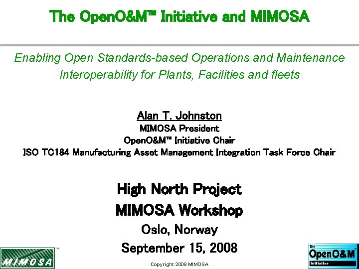 The Open. O&M™ Initiative and MIMOSA Enabling Open Standards-based Operations and Maintenance Interoperability for