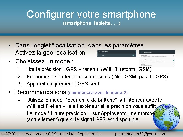 Configurer votre smartphone (smartphone, tablette, …) • Dans l’onglet "localisation" dans les paramètres Activez Configurer votre smartphone (smartphone, tablette, …) • Dans l’onglet "localisation" dans les paramètres Activez