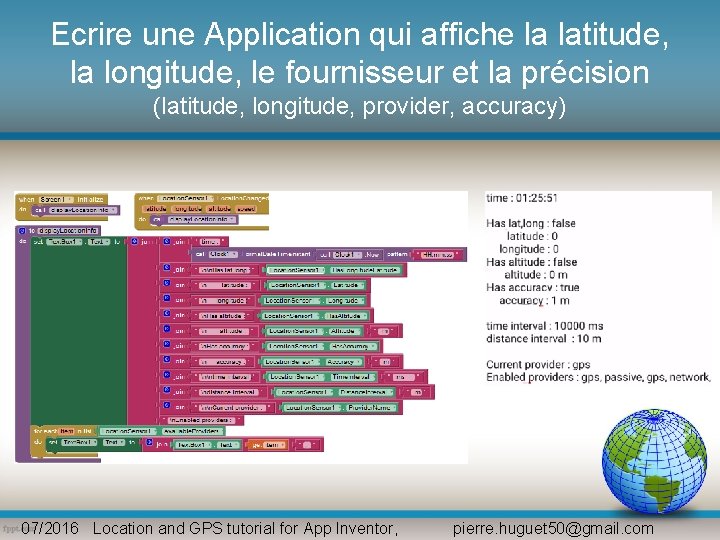 Ecrire une Application qui affiche la latitude, la longitude, le fournisseur et la précision Ecrire une Application qui affiche la latitude, la longitude, le fournisseur et la précision
