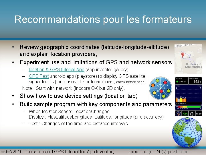 Recommandations pour les formateurs • Review geographic coordinates (latitude-longitude-altitude) and explain location providers, • Recommandations pour les formateurs • Review geographic coordinates (latitude-longitude-altitude) and explain location providers, •