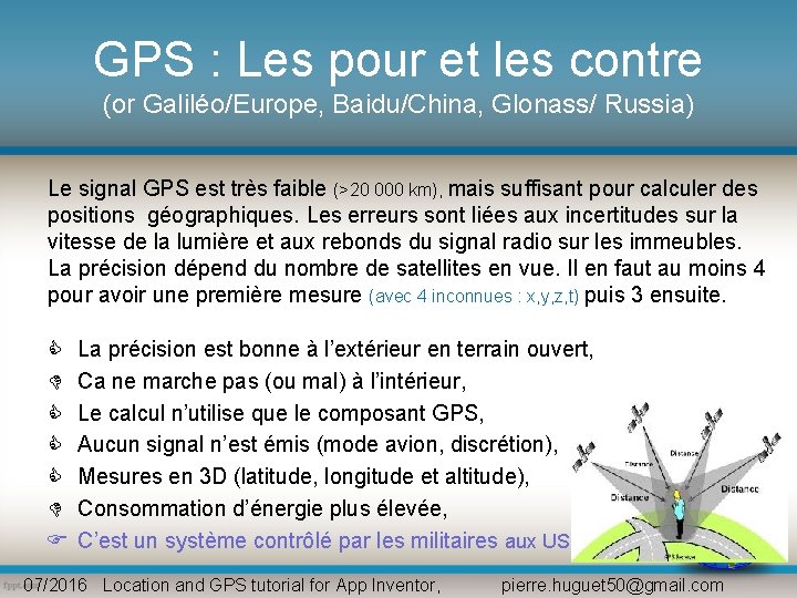 GPS : Les pour et les contre (or Galiléo/Europe, Baidu/China, Glonass/ Russia) Le signal GPS : Les pour et les contre (or Galiléo/Europe, Baidu/China, Glonass/ Russia) Le signal