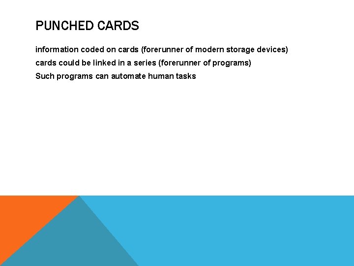 PUNCHED CARDS information coded on cards (forerunner of modern storage devices) cards could be