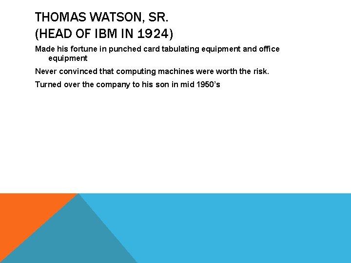 THOMAS WATSON, SR. (HEAD OF IBM IN 1924) Made his fortune in punched card