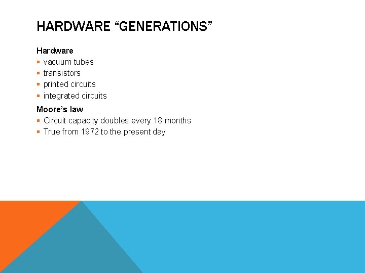 HARDWARE “GENERATIONS” Hardware § vacuum tubes § transistors § printed circuits § integrated circuits