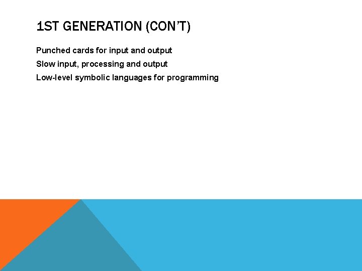 1 ST GENERATION (CON’T) Punched cards for input and output Slow input, processing and