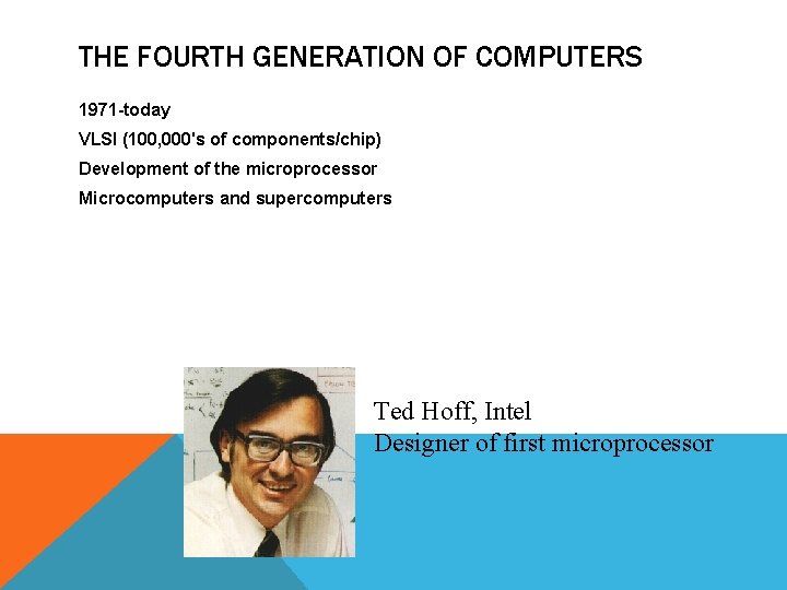 THE FOURTH GENERATION OF COMPUTERS 1971 -today VLSI (100, 000's of components/chip) Development of