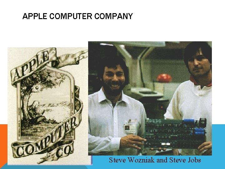 APPLE COMPUTER COMPANY Steve Wozniak and Steve Jobs 