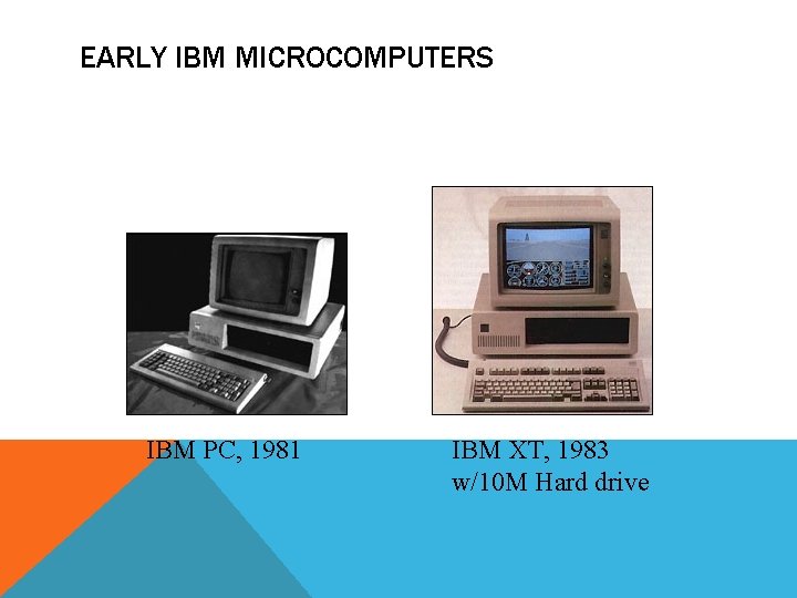 EARLY IBM MICROCOMPUTERS IBM PC, 1981 IBM XT, 1983 w/10 M Hard drive 