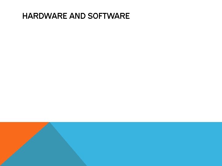 HARDWARE AND SOFTWARE 