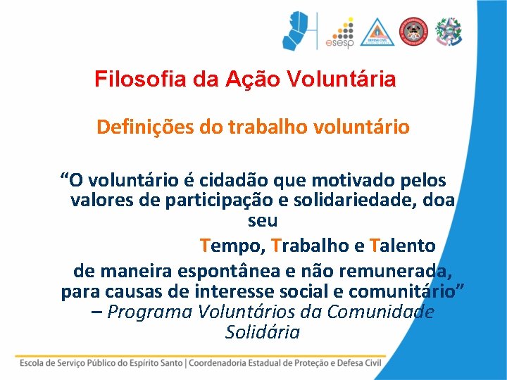 Filosofia da Ação Voluntária Definições do trabalho voluntário “O voluntário é cidadão que motivado