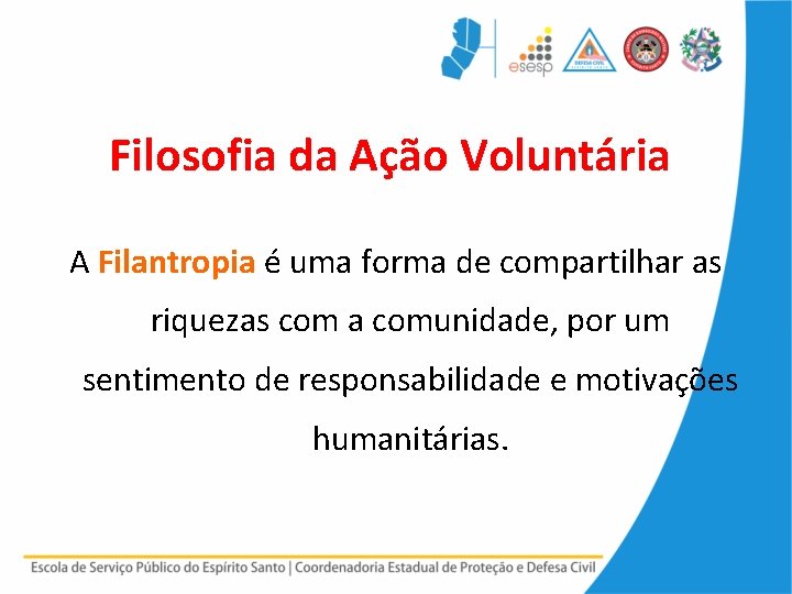 Filosofia da Ação Voluntária A Filantropia é uma forma de compartilhar as riquezas com