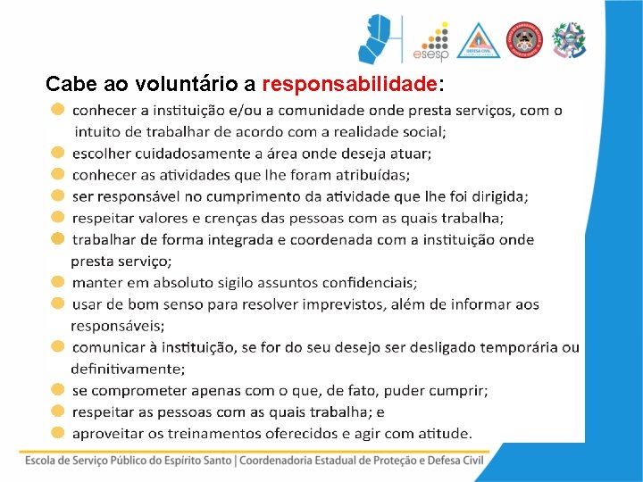 Cabe ao voluntário a responsabilidade: 