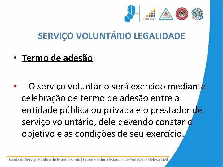 SERVIÇO VOLUNTÁRIO LEGALIDADE • Termo de adesão: • O serviço voluntário será exercido mediante