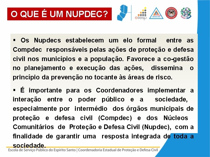O QUE É UM NUPDEC? § Os Nupdecs estabelecem um elo formal entre as