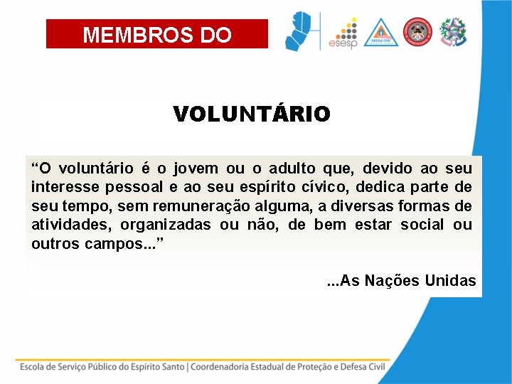 MEMBROS DO NUPDEC VOLUNTÁRIO “O voluntário é o jovem ou o adulto que, devido