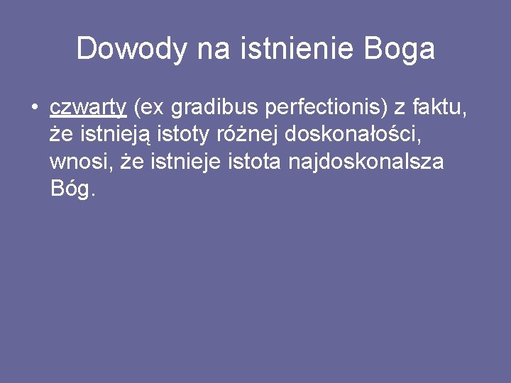 Dowody na istnienie Boga • czwarty (ex gradibus perfectionis) z faktu, że istnieją istoty