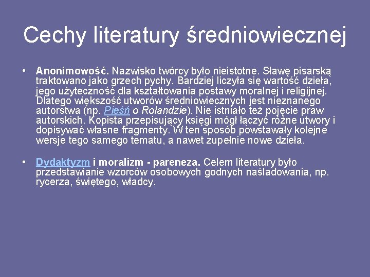 Cechy literatury średniowiecznej • Anonimowość. Nazwisko twórcy było nieistotne. Sławę pisarską traktowano jako grzech