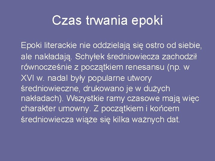 Czas trwania epoki Epoki literackie nie oddzielają się ostro od siebie, ale nakładają. Schyłek