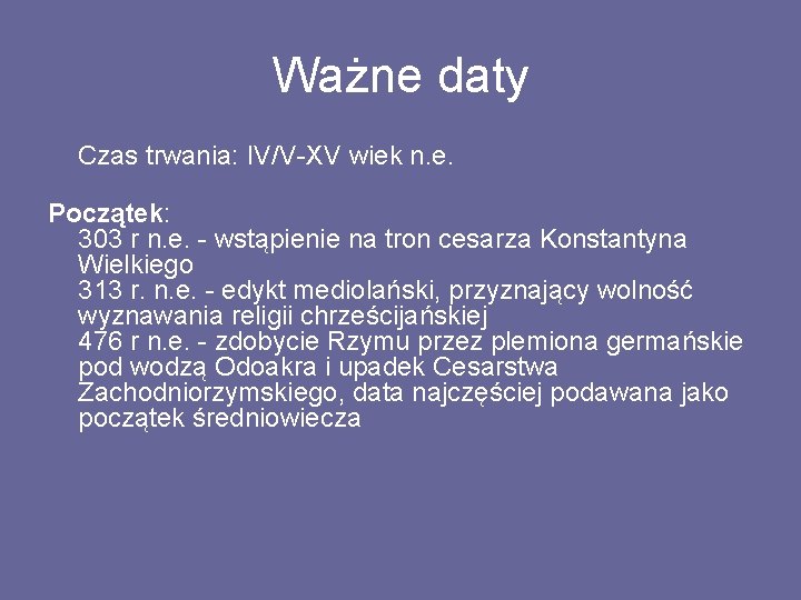 Ważne daty Czas trwania: IV/V-XV wiek n. e. Początek: 303 r n. e. -