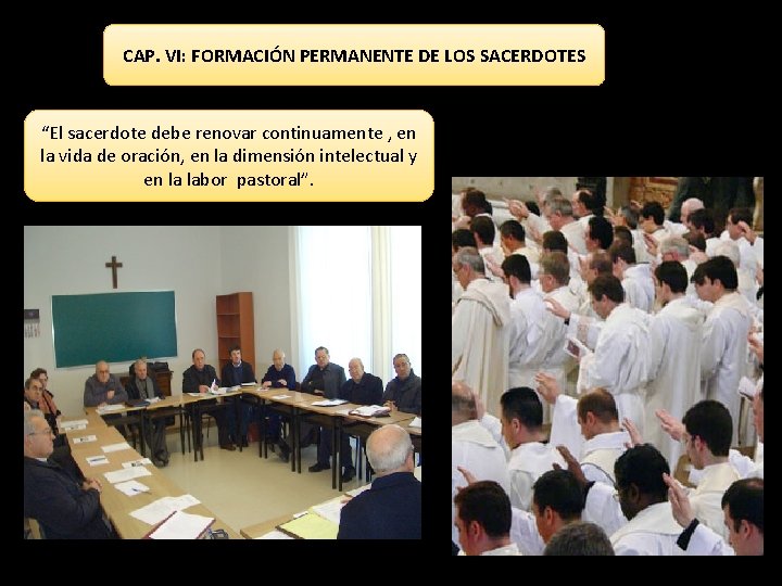 CAP. VI: FORMACIÓN PERMANENTE DE LOS SACERDOTES “El sacerdote debe renovar continuamente , en