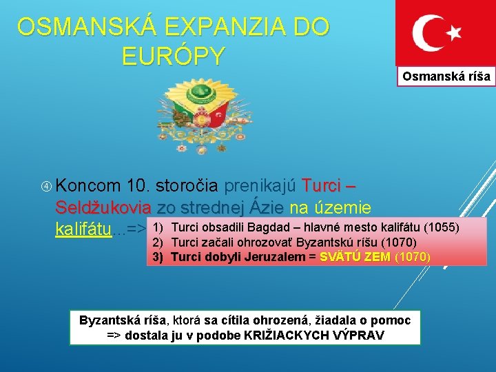 OSMANSKÁ EXPANZIA DO EURÓPY Osmanská ríša Koncom 10. storočia prenikajú Turci – Seldžukovia zo