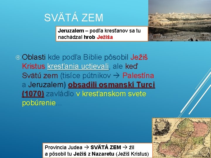 SVÄTÁ ZEM Jeruzalem – podľa kresťanov sa tu nachádzal hrob Ježiša Oblasti kde podľa