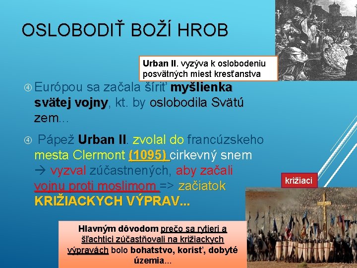 OSLOBODIŤ BOŽÍ HROB Urban II. vyzýva k oslobodeniu posvätných miest kresťanstva Európou sa začala