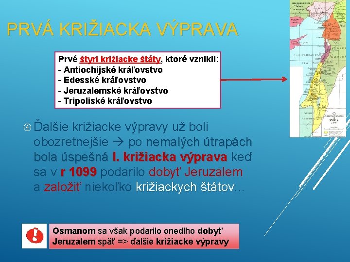 PRVÁ KRIŽIACKA VÝPRAVA Prvé štyri križiacke štáty, štáty ktoré vznikli: - Antiochijské kráľovstvo -