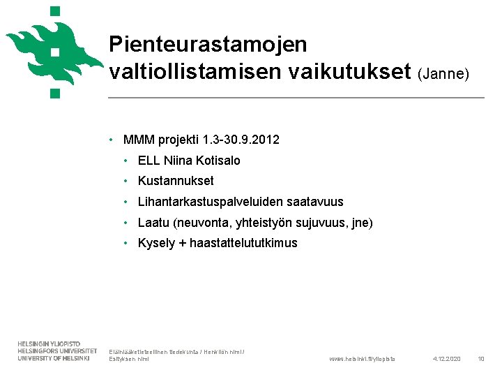 Pienteurastamojen valtiollistamisen vaikutukset (Janne) • MMM projekti 1. 3 -30. 9. 2012 • ELL