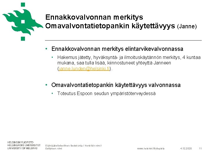 Ennakkovalvonnan merkitys Omavalvontatietopankin käytettävyys (Janne) • Ennakkovalvonnan merkitys elintarvikevalvonnassa • Hakemus jätetty, hyväksyntä- ja