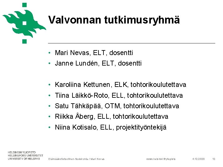 Valvonnan tutkimusryhmä • Mari Nevas, ELT, dosentti • Janne Lundén, ELT, dosentti • Karoliina
